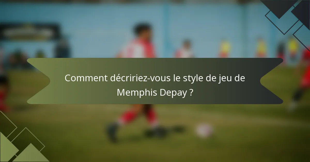 Comment décririez-vous le style de jeu de Memphis Depay ?