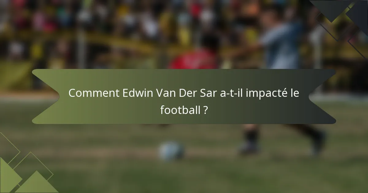 Comment Edwin Van Der Sar a-t-il impacté le football ?