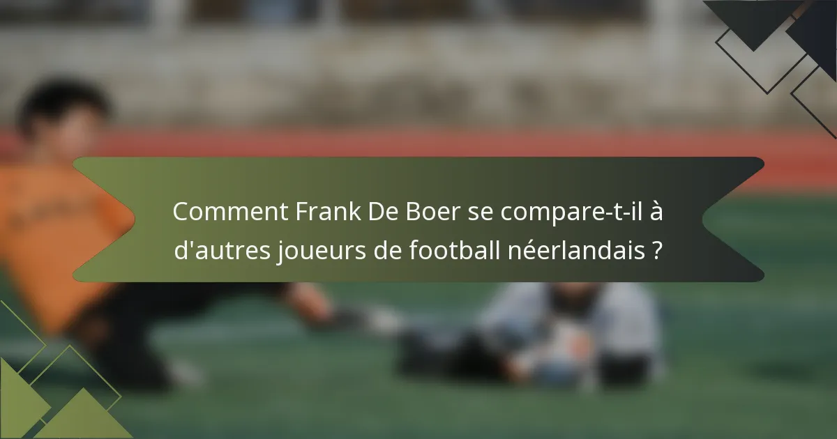 Comment Frank De Boer se compare-t-il à d'autres joueurs de football néerlandais ?