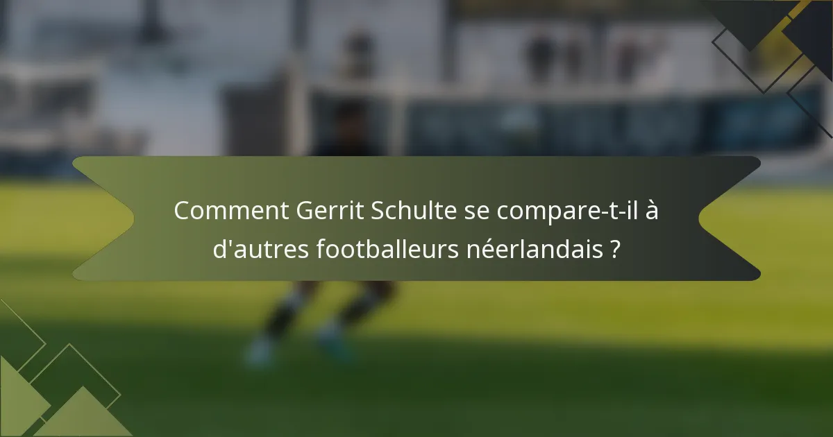 Comment Gerrit Schulte se compare-t-il à d'autres footballeurs néerlandais ?