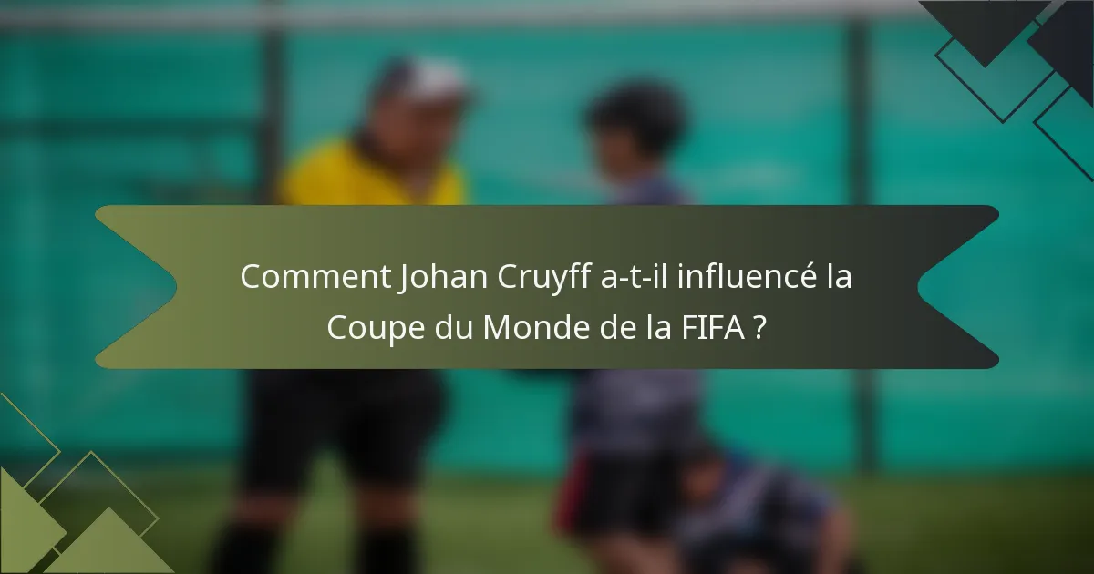 Comment Johan Cruyff a-t-il influencé la Coupe du Monde de la FIFA ?