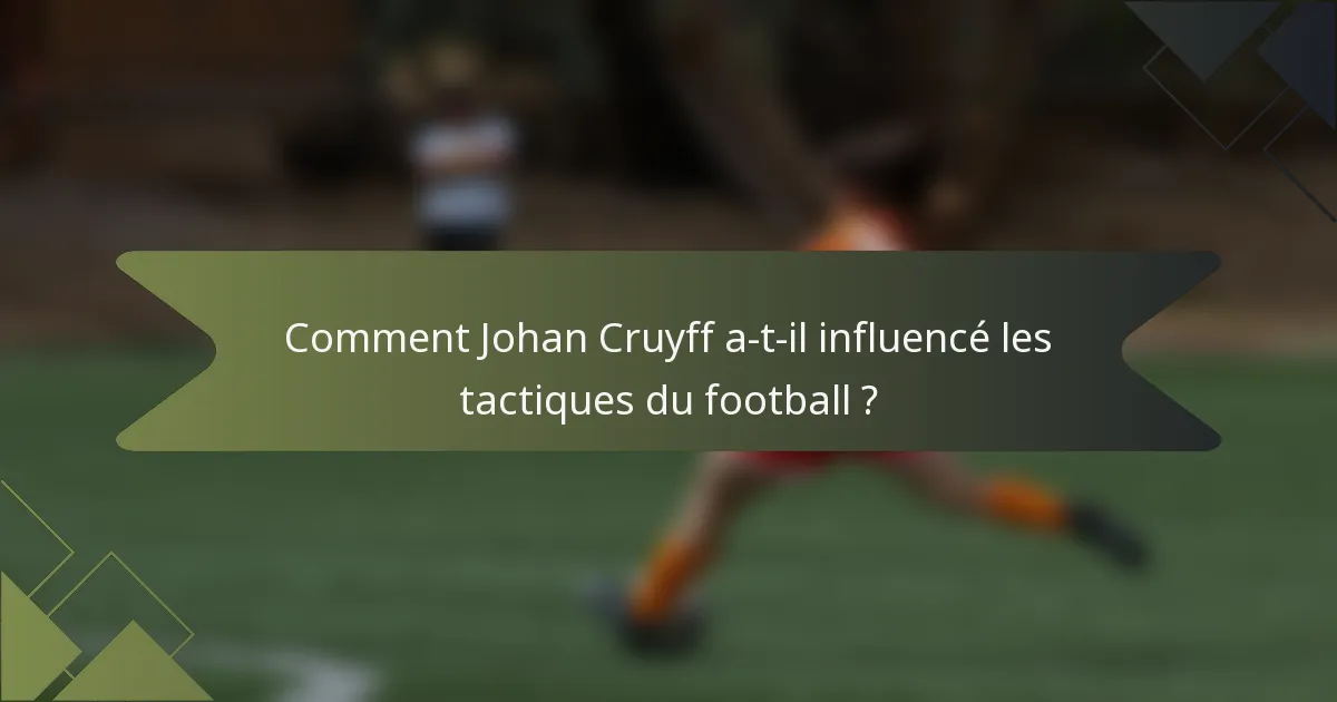 Comment Johan Cruyff a-t-il influencé les tactiques du football ?