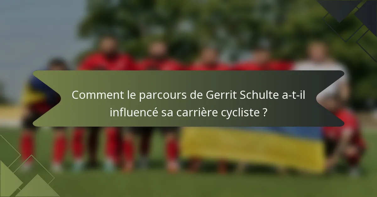 Comment le parcours de Gerrit Schulte a-t-il influencé sa carrière cycliste ?
