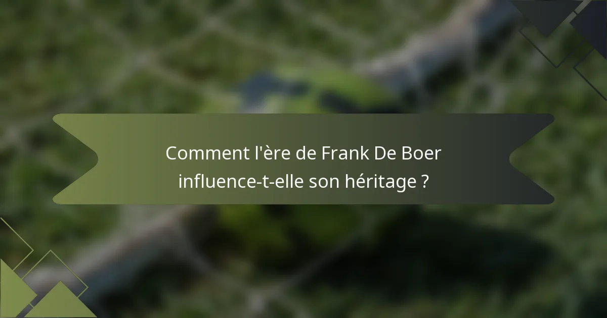 Comment l'ère de Frank De Boer influence-t-elle son héritage ?