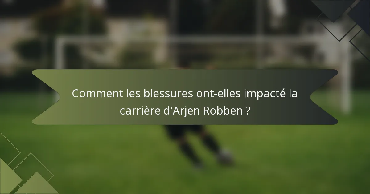 Comment les blessures ont-elles impacté la carrière d'Arjen Robben ?