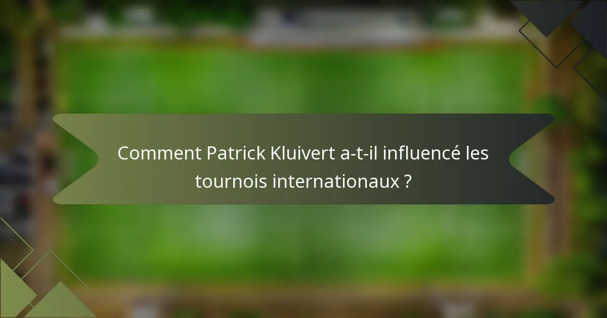 Comment Patrick Kluivert a-t-il influencé les tournois internationaux ?