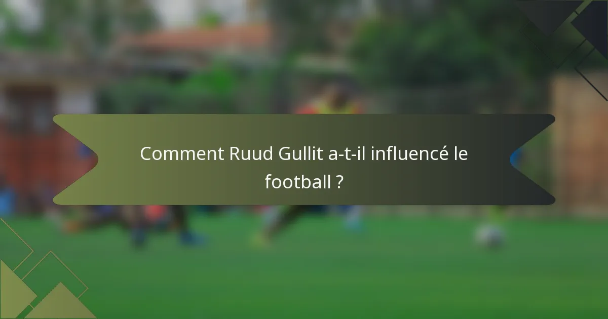 Comment Ruud Gullit a-t-il influencé le football ?