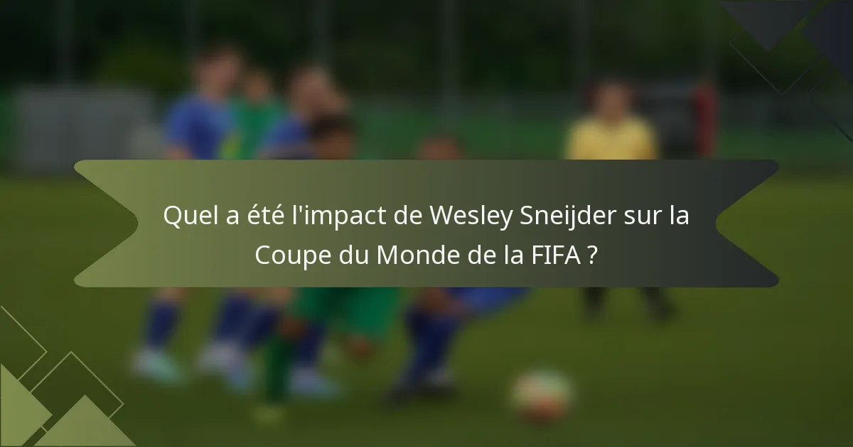Quel a été l'impact de Wesley Sneijder sur la Coupe du Monde de la FIFA ?