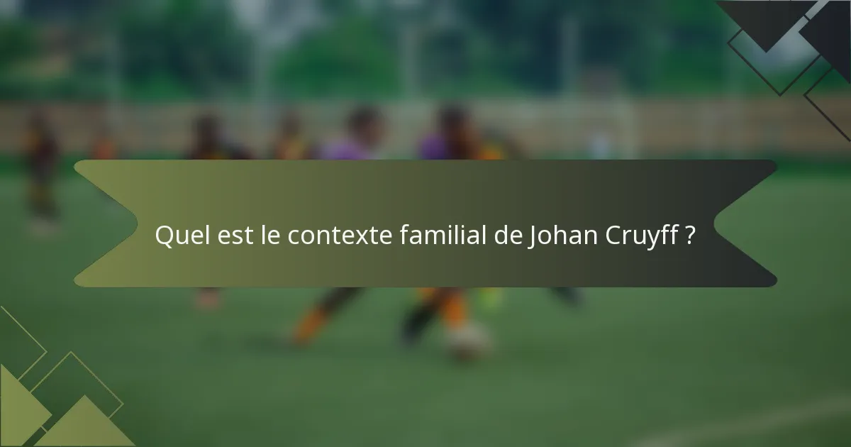 Quel est le contexte familial de Johan Cruyff ?