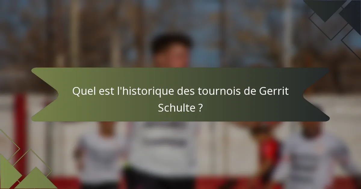 Quel est l'historique des tournois de Gerrit Schulte ?