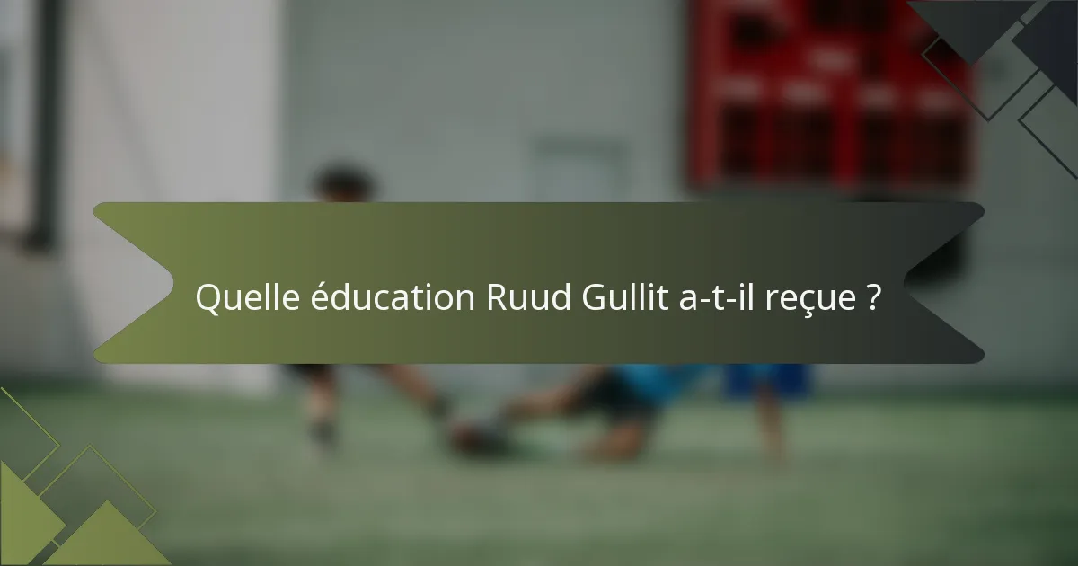 Quelle éducation Ruud Gullit a-t-il reçue ?