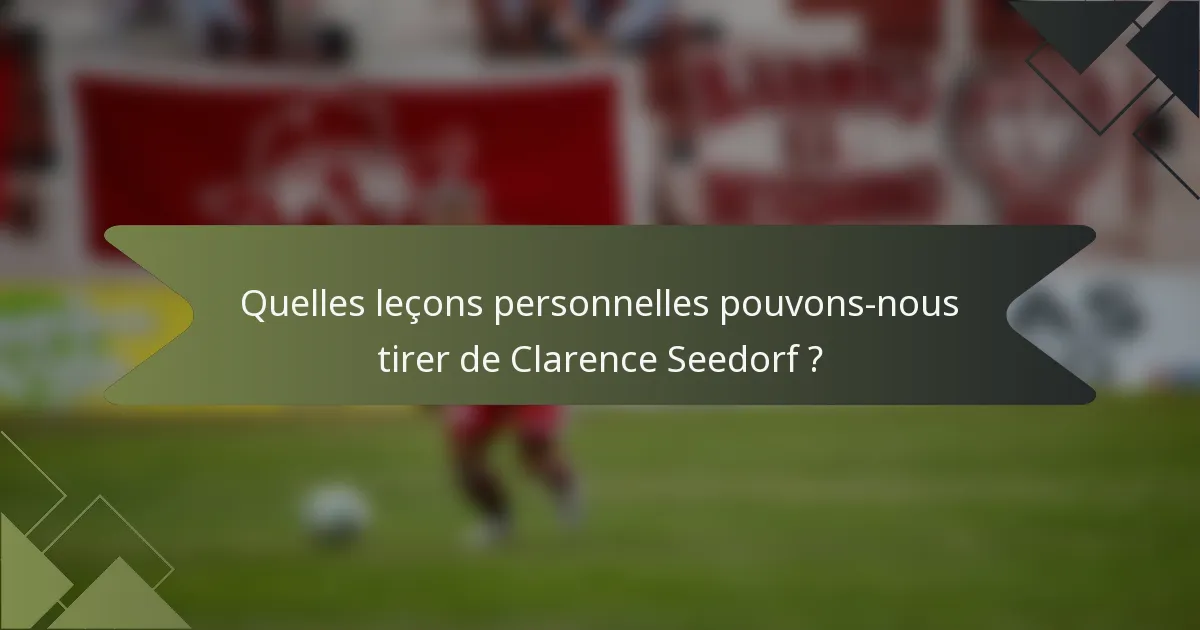 Quelles leçons personnelles pouvons-nous tirer de Clarence Seedorf ?