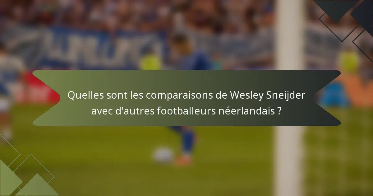 Quelles sont les comparaisons de Wesley Sneijder avec d'autres footballeurs néerlandais ?