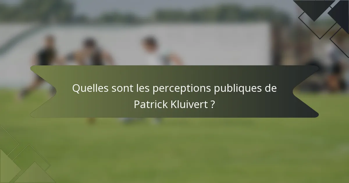 Quelles sont les perceptions publiques de Patrick Kluivert ?
