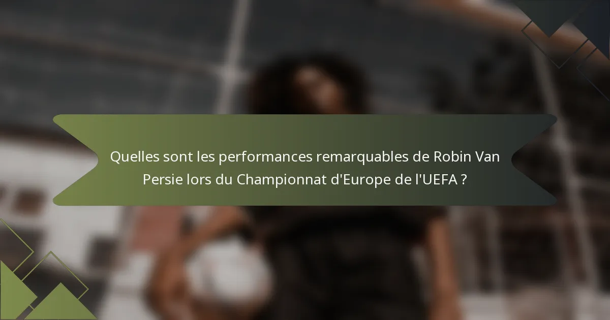 Quelles sont les performances remarquables de Robin Van Persie lors du Championnat d'Europe de l'UEFA ?