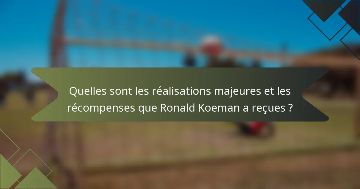 Quelles sont les réalisations majeures et les récompenses que Ronald Koeman a reçues ?