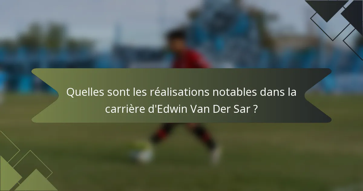 Quelles sont les réalisations notables dans la carrière d'Edwin Van Der Sar ?