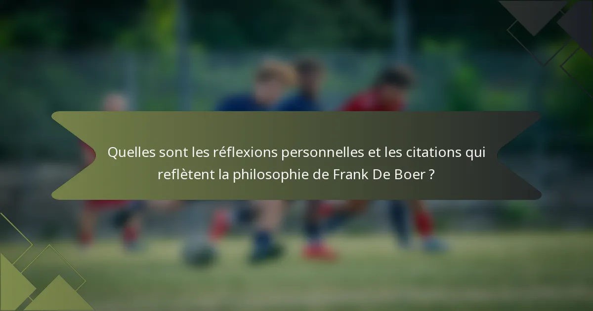 Quelles sont les réflexions personnelles et les citations qui reflètent la philosophie de Frank De Boer ?