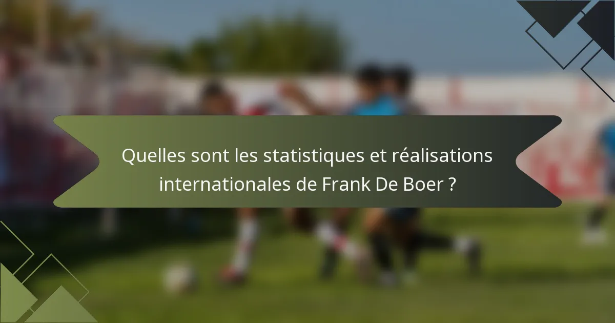 Quelles sont les statistiques et réalisations internationales de Frank De Boer ?
