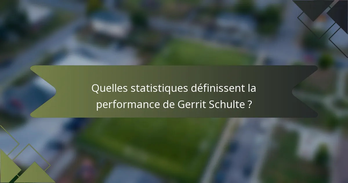 Quelles statistiques définissent la performance de Gerrit Schulte ?