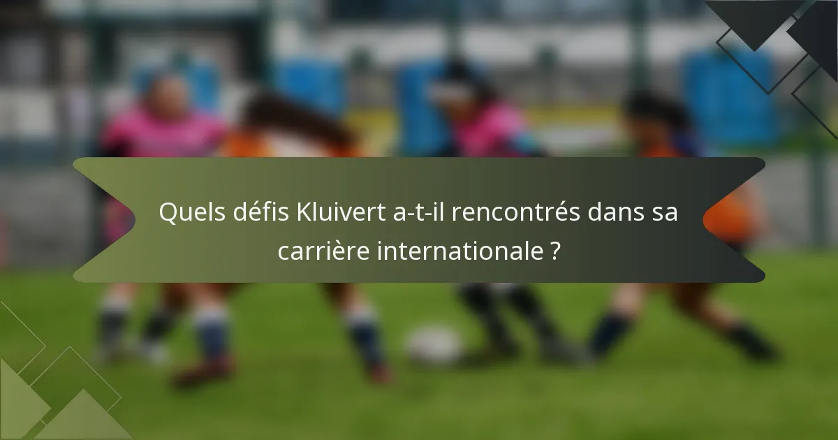 Quels défis Kluivert a-t-il rencontrés dans sa carrière internationale ?