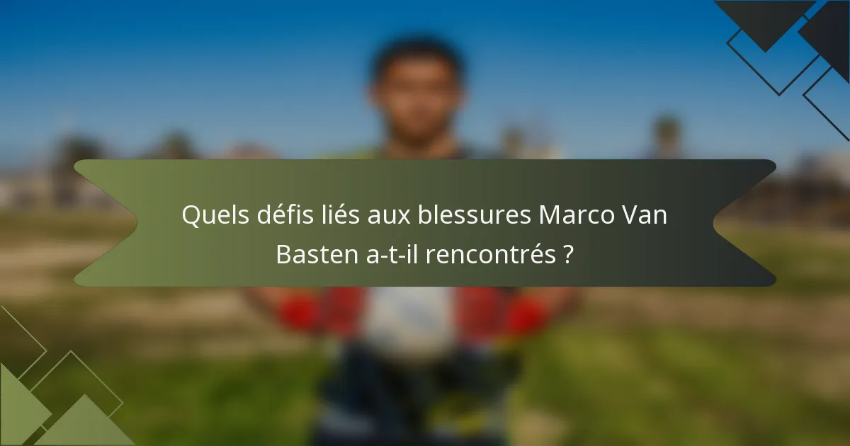 Quels défis liés aux blessures Marco Van Basten a-t-il rencontrés ?