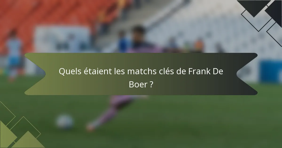 Quels étaient les matchs clés de Frank De Boer ?