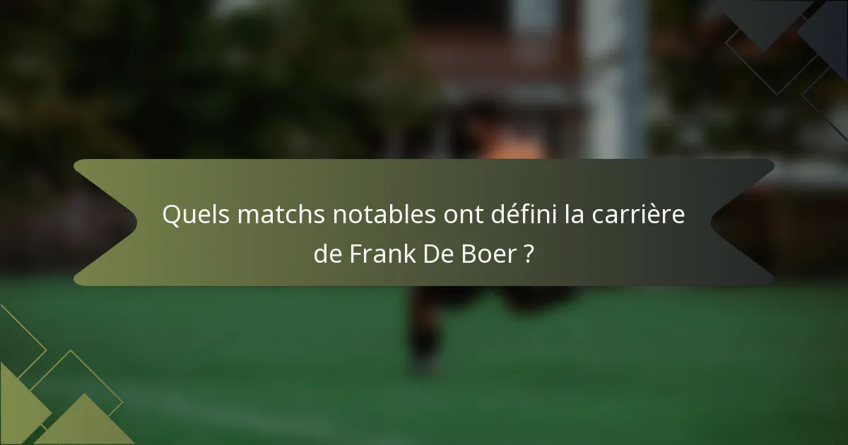 Quels matchs notables ont défini la carrière de Frank De Boer ?