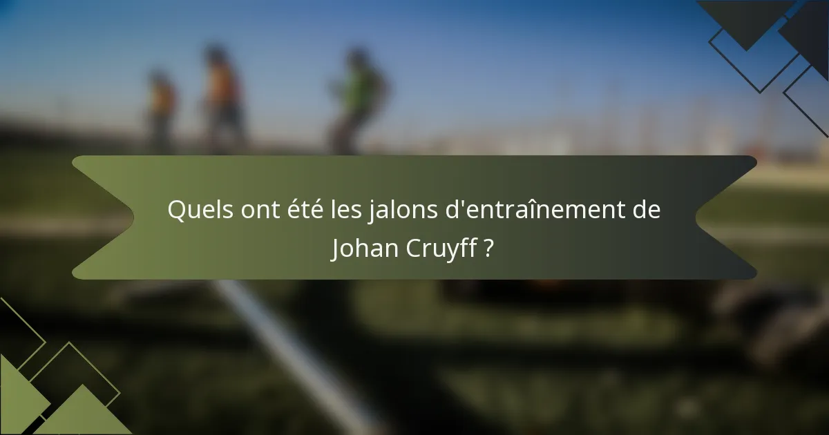 Quels ont été les jalons d'entraînement de Johan Cruyff ?