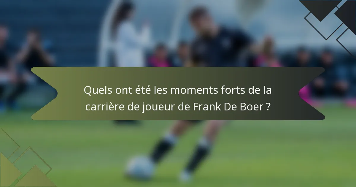 Quels ont été les moments forts de la carrière de joueur de Frank De Boer ?