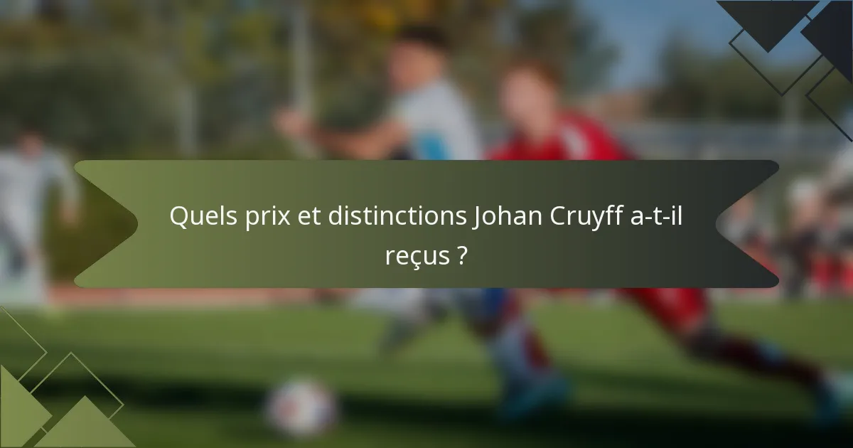 Quels prix et distinctions Johan Cruyff a-t-il reçus ?