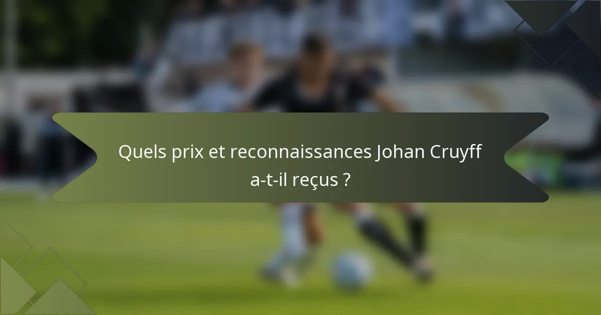 Quels prix et reconnaissances Johan Cruyff a-t-il reçus ?