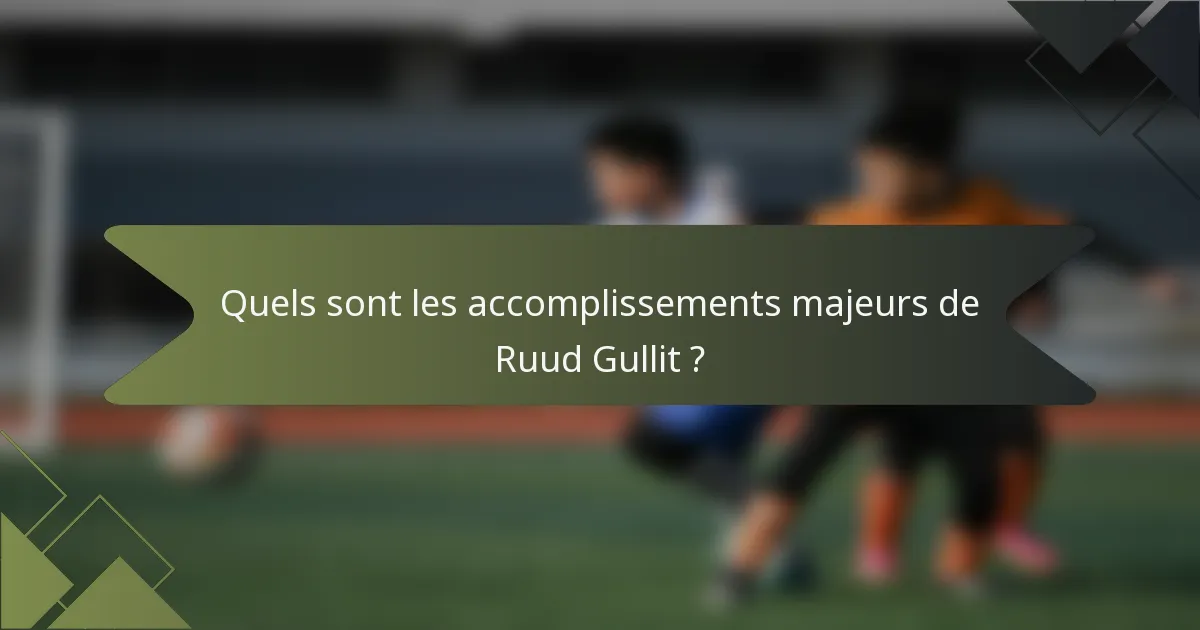 Quels sont les accomplissements majeurs de Ruud Gullit ?