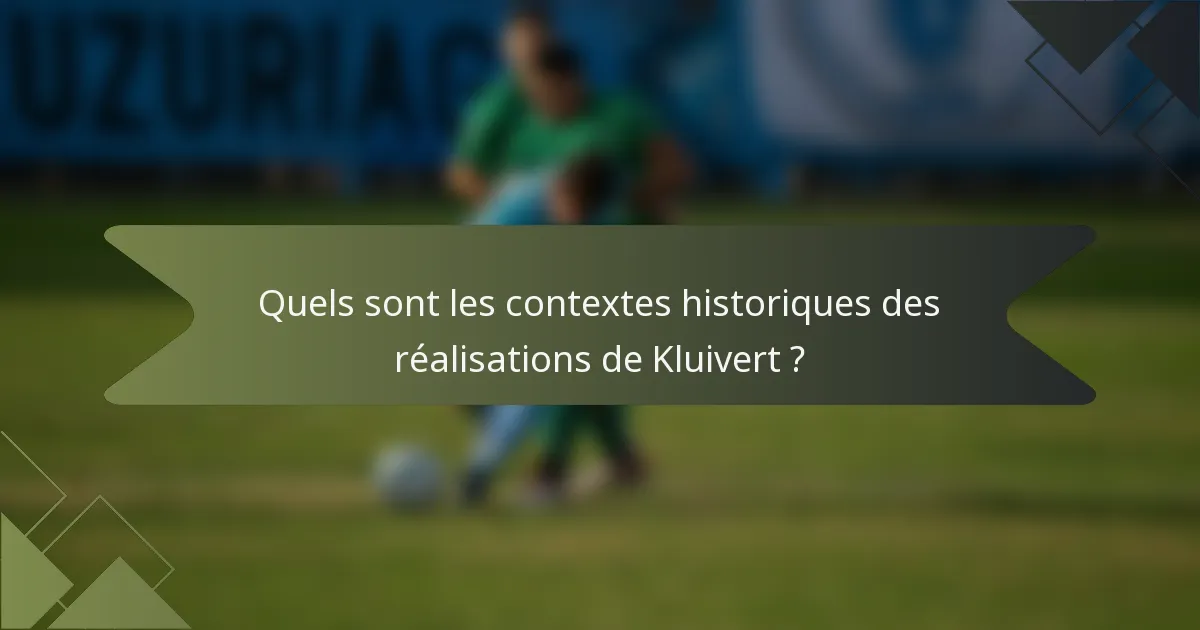 Quels sont les contextes historiques des réalisations de Kluivert ?