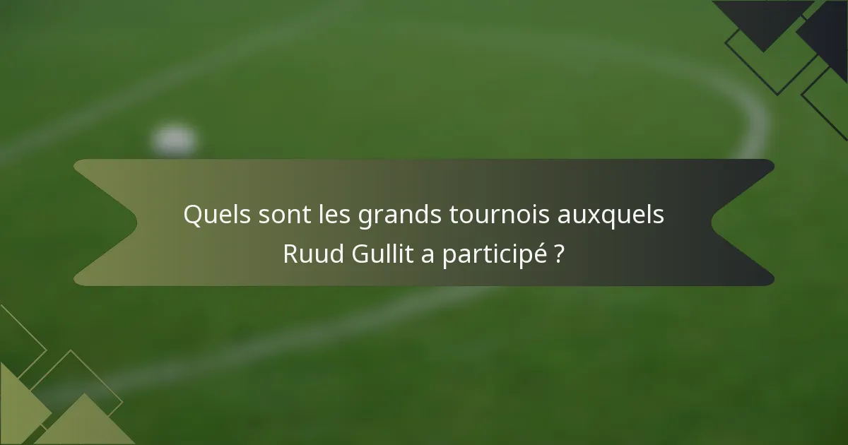 Quels sont les grands tournois auxquels Ruud Gullit a participé ?