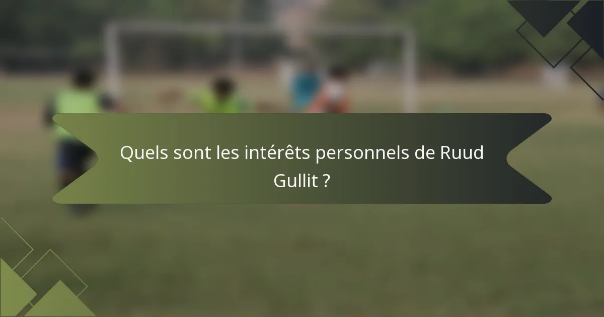 Quels sont les intérêts personnels de Ruud Gullit ?