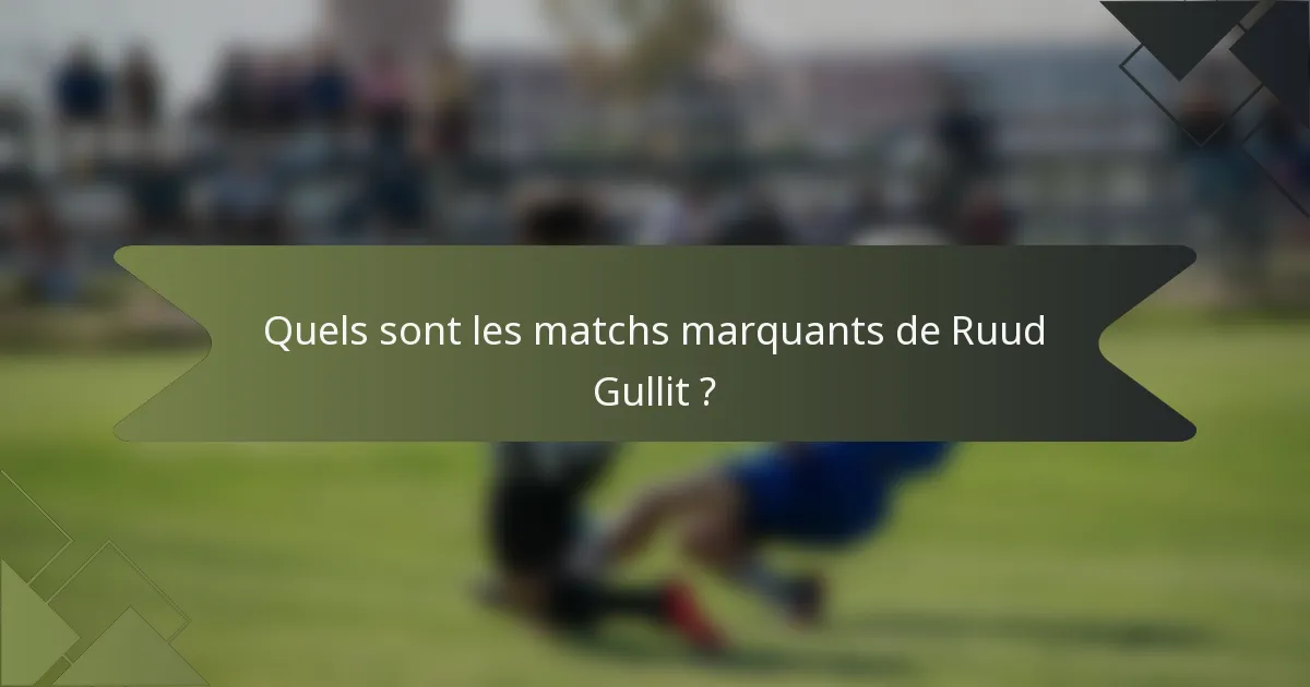 Quels sont les matchs marquants de Ruud Gullit ?