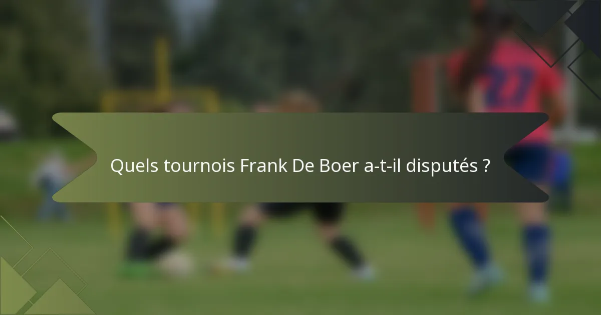 Quels tournois Frank De Boer a-t-il disputés ?