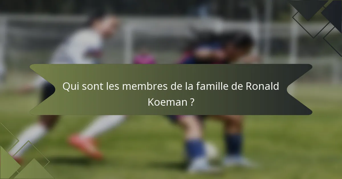 Qui sont les membres de la famille de Ronald Koeman ?